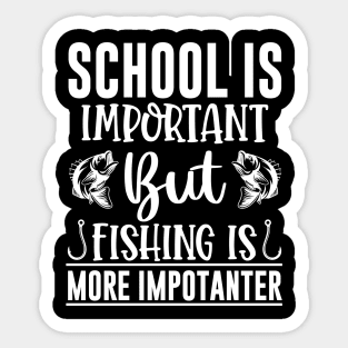 School Is Important But Fishing Is More Importanter Sticker